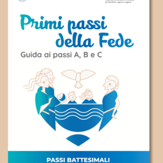 PRIMI PASSI DELLA FEDE (Battesimali e per i genitori) - Guida ai passi A, B e C